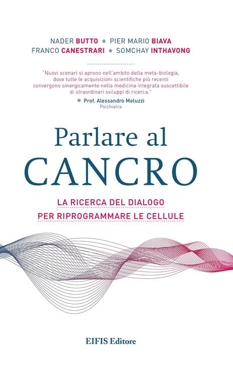 Parlare al cancro. La ricerca del dialogo per riprogrammare le cellule - Nader Butto,Pier Mario Biava,Franco Canestrari - copertina