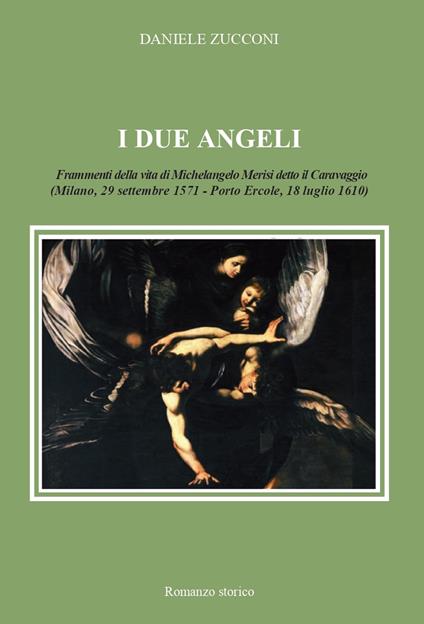 I due angeli. Frammenti della vita di Michelangelo Merisi detto il Caravaggio - Daniele Zucconi - copertina