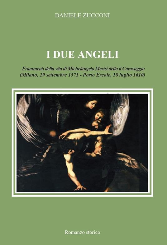 I due angeli. Frammenti della vita di Michelangelo Merisi detto il Caravaggio - Daniele Zucconi - copertina