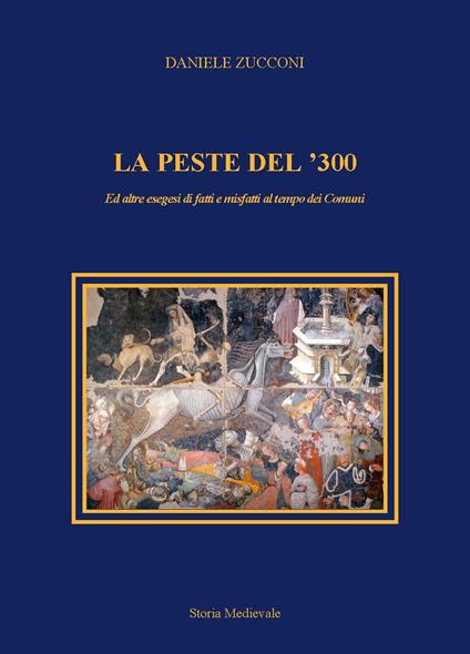 La peste del '300 ed altre esegesi di fatti e misfatti al tempo dei Comuni - Daniele Zucconi - copertina