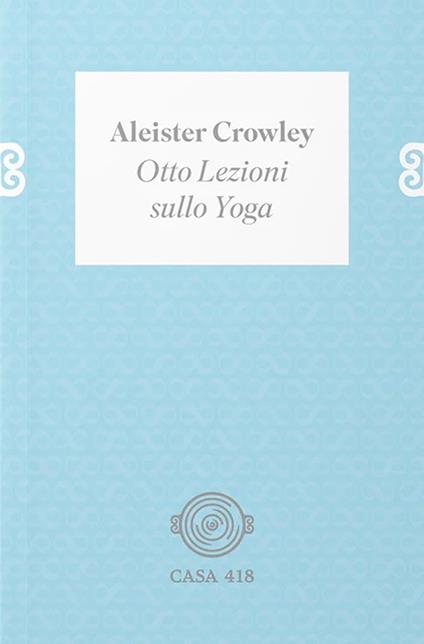 Otto lezioni sullo yoga. Ediz. illustrata - Aleister Crowley - copertina