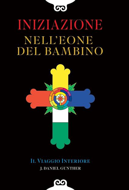 Iniziazione nell'eone del bambino. Il viaggio interiore - J. Daniel Gunther - copertina