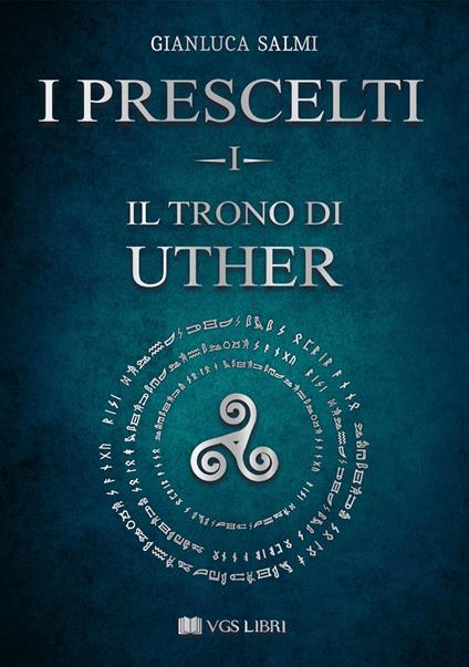 Il trono di Uther. I prescelti. Vol. 1 - Gianluca Salmi - copertina