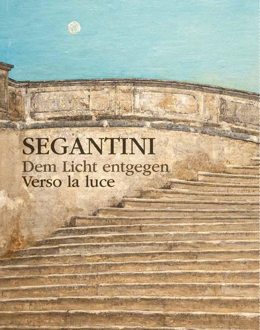 Verso la luce. Giovanni Segantini, dalla maniera scura alla pittura in chiaro-Dem lixht entgegen. Giovanni Segantini, von der dunklen zur lichten Malerei. Ediz. multilingue - copertina