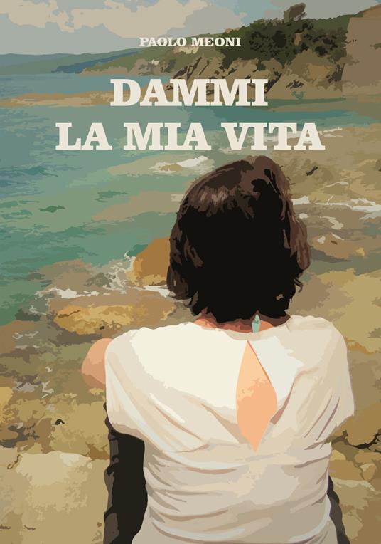 Dammi la mia vita. Nuova ediz. - Paolo Meoni - copertina