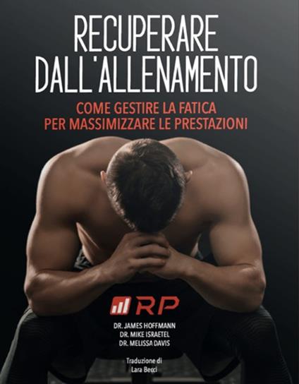Recuperare dall'allenamento. Come gestire la fatica per massimizzare le prestazioni - Mike Israetel,James Hoffman,Melissa Davis - copertina