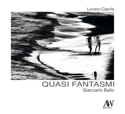 Giancarlo Ballo. Quasi fantasmi - Luciano Caprile - copertina