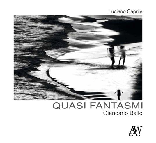 Giancarlo Ballo. Quasi fantasmi - Luciano Caprile - copertina