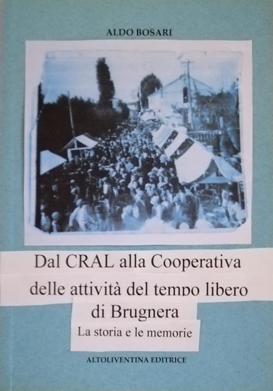 Dal CRAL alla Cooperativa delle attività del tempo libero di Brugnera. La storia e le memorie - Aldo Bosari - copertina