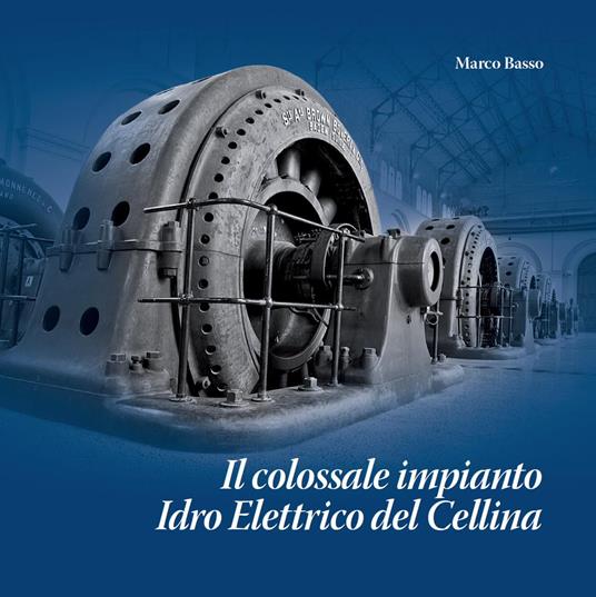 Il colossale impianto idro elettrico del Cellina - Marco Basso - copertina