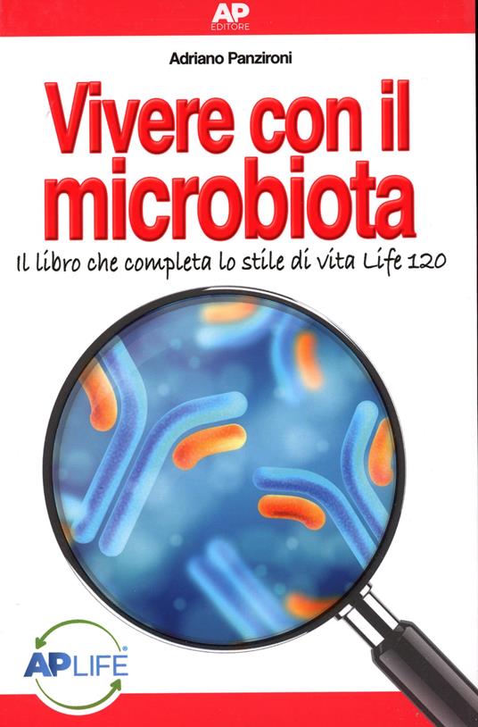 Vivere con il microbiota. Il libro che completa lo stile di vita Life 120 - Adriano Panzironi - copertina