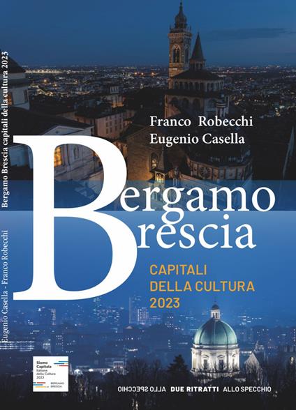 Bergamo Brescia capitali della cultura 2023. Due ritratti allo specchio - Franco Robecchi,Eugenio Casella - copertina