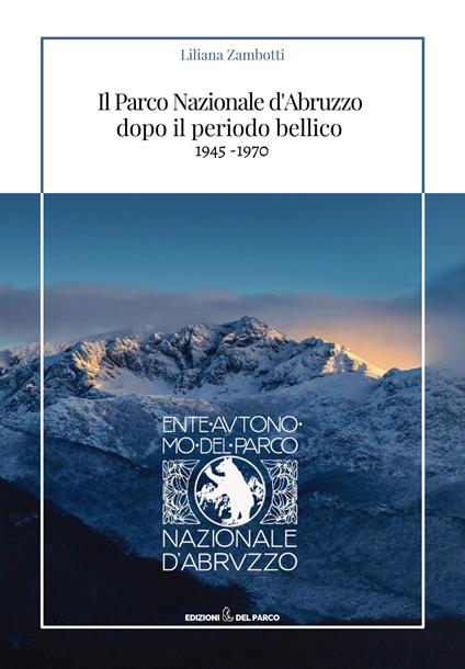 Il parco nazionale d’Abruzzo dopo il periodo bellico (1945-1970) - Liliana Zambotti - copertina