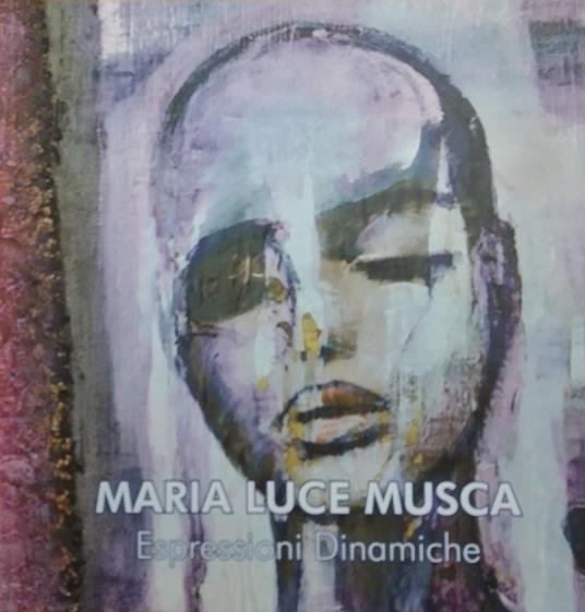 Maria Luce Musca. Espressioni dinamiche. Ediz. italiana e inglese - Raffaele Gemma - copertina