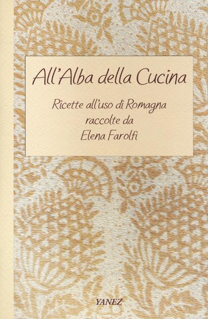 All'alba della cucina. Ricette all'uso di Romagna - Elena Farolfi - copertina