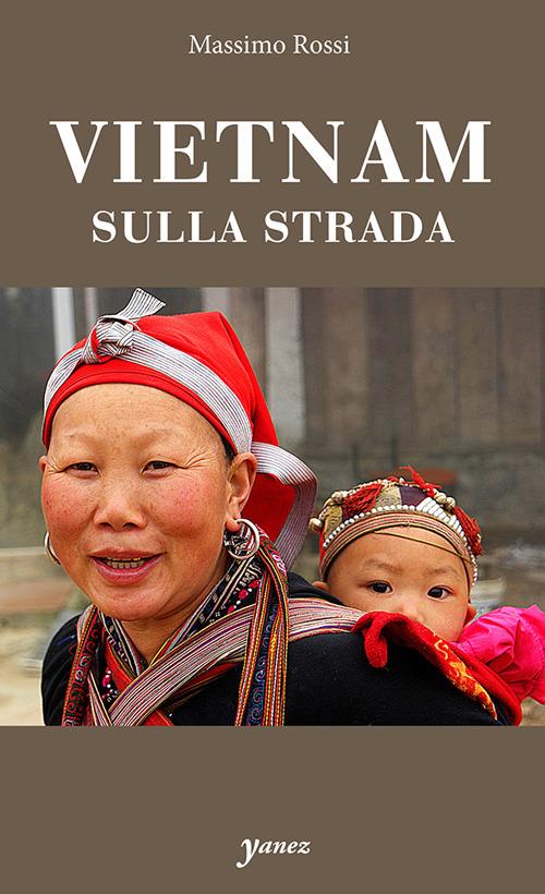 Vietnam. Sulla strada - Massimo Rossi - copertina