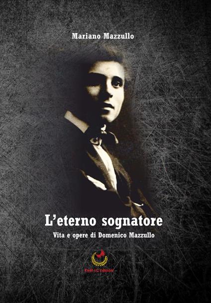 L'eterno sognatore. Vita e opere di Domenico Mazzullo - Mariano Mazzullo - copertina