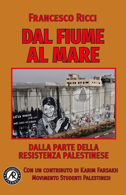 Dal fiume al mare. Dalla parte della Resistenza palestinese - Francesco Ricci - copertina