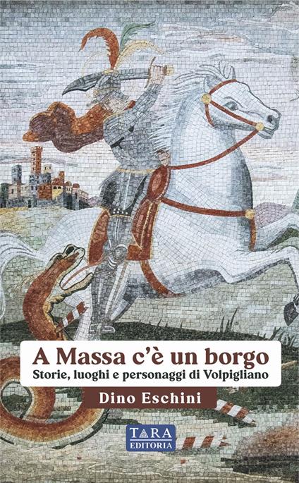 A Massa c'è un borgo. Storie, luoghi e personaggi di Volpigliano - Dino Eschini - copertina