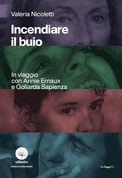 Incendiare il buio. In viaggio con Annie Ernaux e Goliarda Sapienza - Valeria Nicoletti - copertina