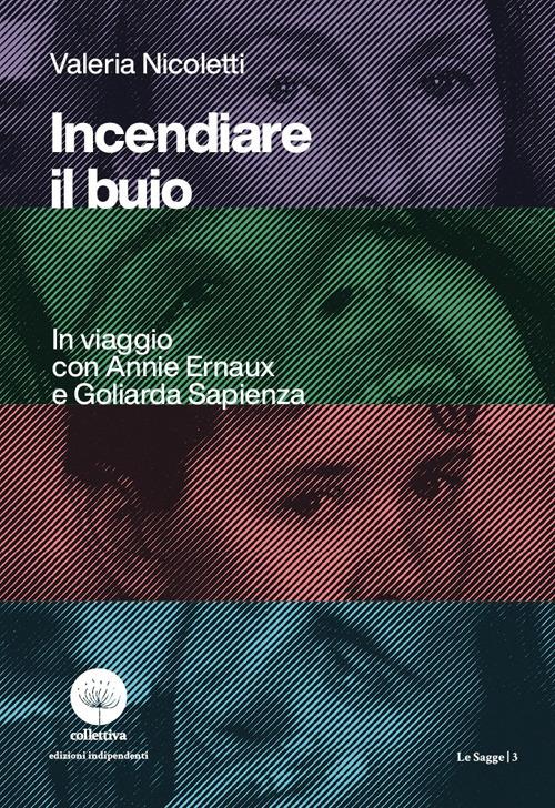 Incendiare il buio. In viaggio con Annie Ernaux e Goliarda Sapienza - Valeria Nicoletti - copertina