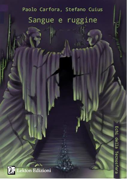 Sangue e ruggine. Echi della Tecnosfera - Paolo Carfora,Stefano Cuius - copertina