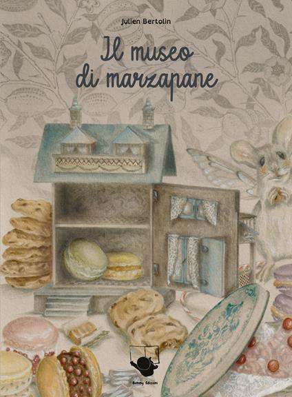 Il museo di marzapane. Ediz. illustrata - Julien Bertolin - copertina