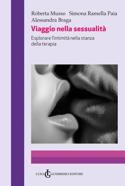 Viaggio nella sessualità. Esplorare l'intimità nella stanza della terapia - Roberta Musso,Simona Ramella Paia,Alessandra Braga - copertina
