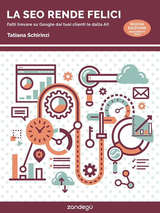 La SEO rende felici. Fatti trovare su Google dai tuoi clienti (e dalla AI) - Tatiana Schirinzi - ebook