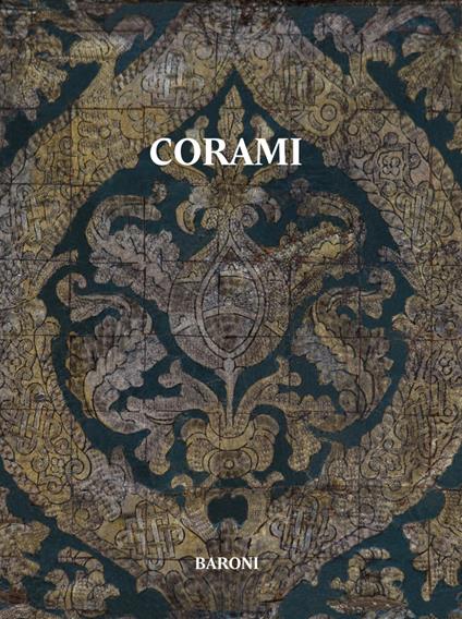 Corami. La collezione di corami Baroni. Ediz. italiana e inglese - Augusto Morari - copertina