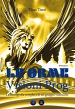 Le Orme. Visioni prog. La discografia completa di un gruppo visionario. Ediz. integrale. Vol. 1