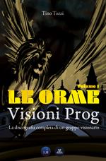 Le Orme. Visioni prog. La discografia completa di un gruppo visionario. Ediz. speciale. Vol. 1