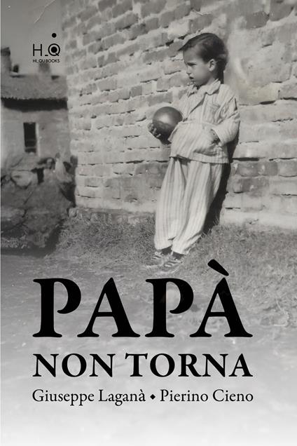 Papà non torna. Ediz. integrale - Giuseppe Laganà,Pierino Cieno - copertina