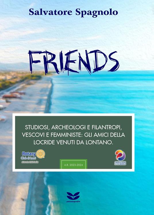 Friends. Studiosi, archeologi e filantropi, vescovi e femministe: gli amici della Locride venuti da lontano - Salvatore Spagnolo - copertina