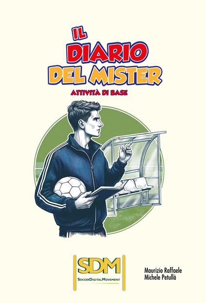 Il diario del mister. Attività di base - Maurizio Raffaele,Michele Petullà - copertina
