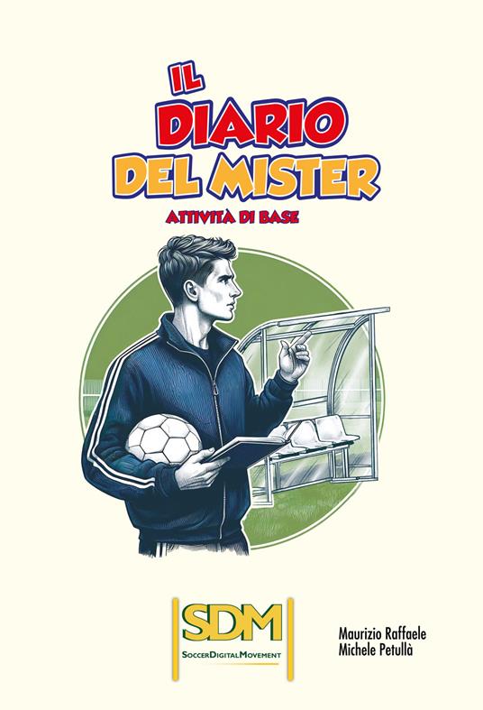 Il diario del mister. Attività di base - Maurizio Raffaele,Michele Petullà - copertina