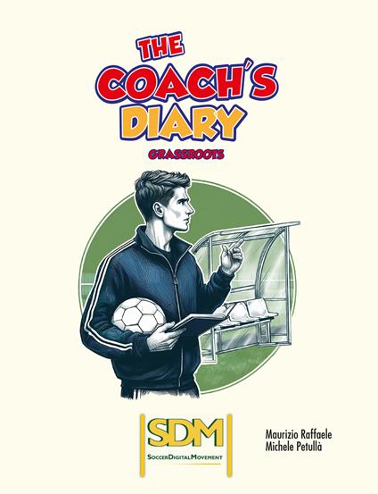 The coach's diary. Grassroots - Maurizio Raffaele,Michele Petullà - copertina