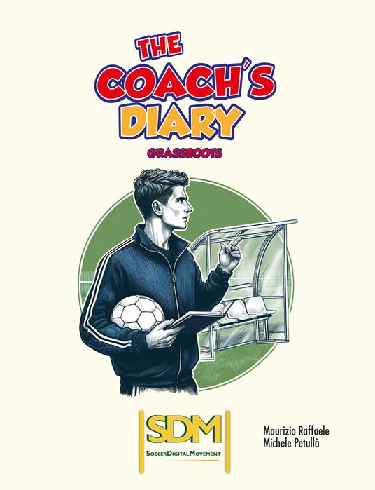 The coach's diary. Grassroots - Maurizio Raffaele,Michele Petullà - copertina