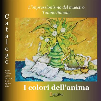 I colori dell'anima. L'impressionismo del maestro Tonino Simone. Catalogo della mostra (Aiello Calabro, 5-14 agosto 2024). Ediz. illustrata - Tonino Simone - copertina