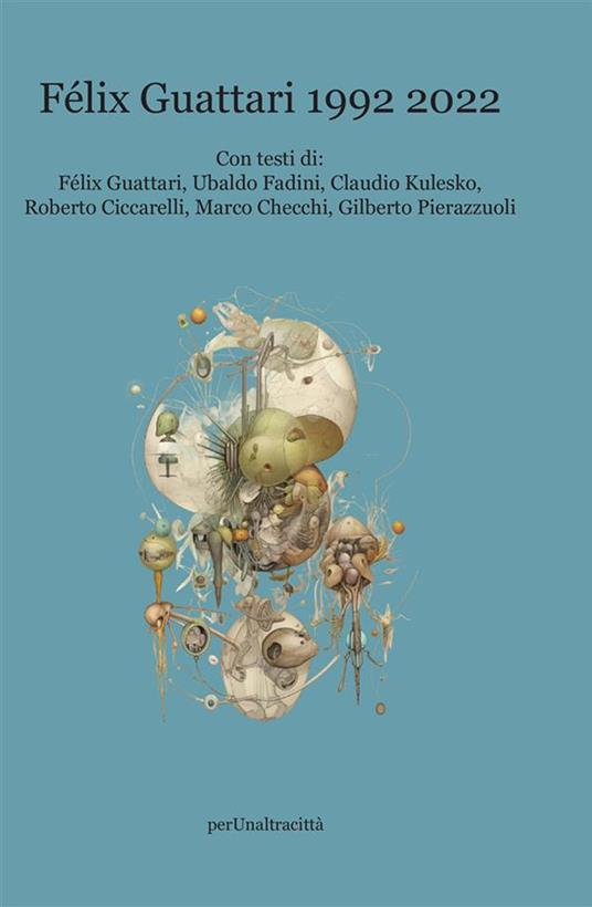 Félix Guattari 1992-2022. Nuova ediz. - Félix Guattari - copertina