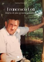 Francesco Foti. Storia di una grande passione. Ediz. bilingue