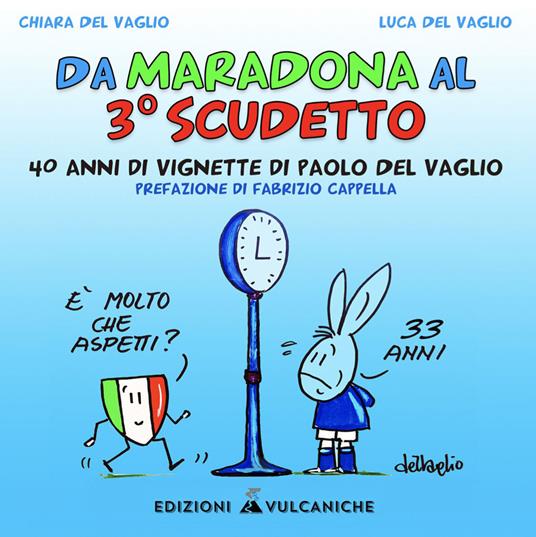 Da Maradona al 3° Scudetto. 40 anni di vignette di Paolo del Vaglio - Chiara Del Vaglio,Luca Del Vaglio - copertina