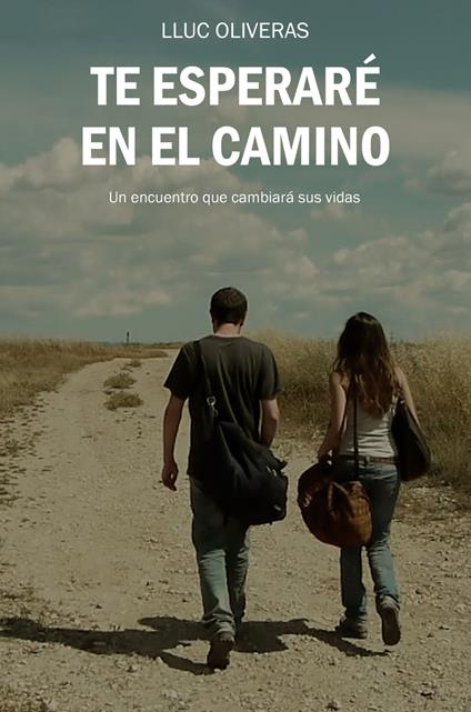 Te esperaré en el camino. Un encuentro que cambiará sus vidas. Ediz. ampliata - Lluc Oliveras - copertina