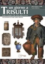 Un giorno a Trisulti. Guida ai luoghi e alle storie della Certosa. Ediz. illustrata