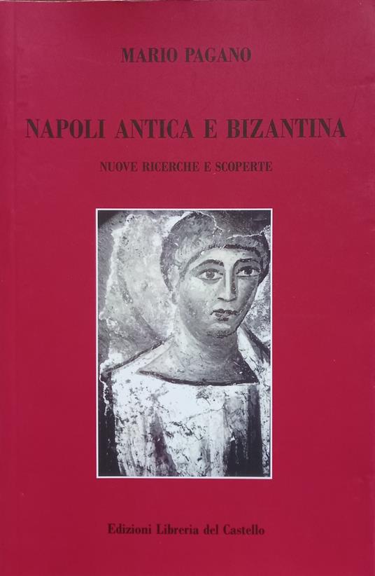 Napoli antica e bizantina. Nuove ricerche e scoperte - Mario Pagano - copertina