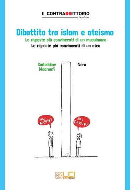 Dibattito tra islam e ateismo. Le risposte più convincenti di un musulmano. Le risposte più convincenti di un ateo - Saifeddine Maaroufi,Cane Nero - copertina