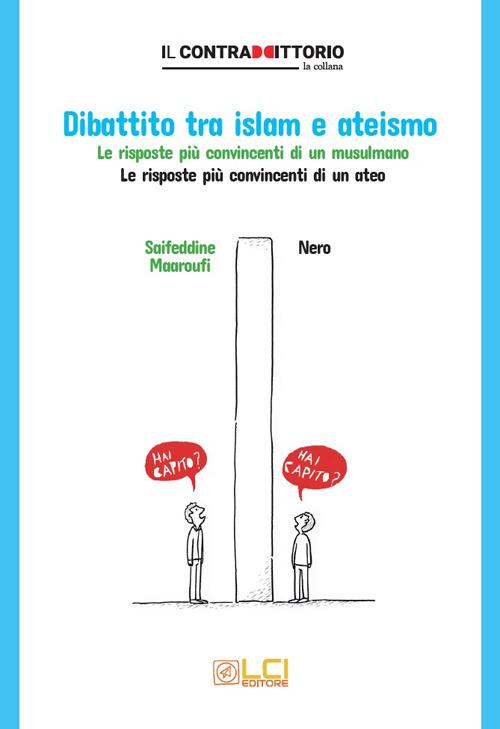 Dibattito tra islam e ateismo. Le risposte più convincenti di un musulmano. Le risposte più convincenti di un ateo - Saifeddine Maaroufi,Cane Nero - copertina