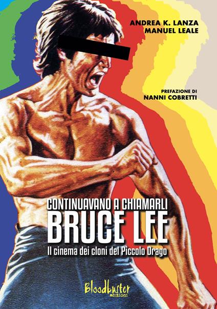 Continuavano a chiamarli Bruce Lee. Il cinema dei cloni del Piccolo Drago - Andrea K. Lanza,Manuel Leale - copertina