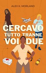 Cercavo tutto tranne voi due