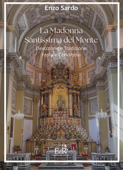 La Madonna Santissima del Monte. Devozione e tradizione, festa e ceri votivi - Enzo Sardo - copertina